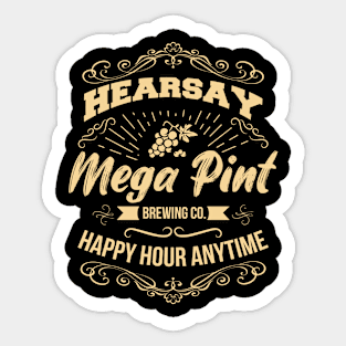 Hearsay Isn't Happy Hour Anytime Mega Pint Sticker